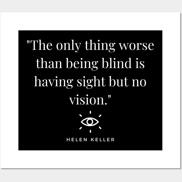 "The only thing worse than being blind is having sight but no vision." - Helen Keller Inspirational Quote Wall Art by InspiraPrints